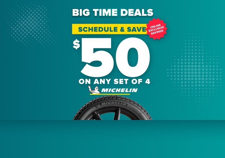 Big time deals: Schedule and save $50 on any set of 4 Michelin tires, online exclusive savings, with a Michelin tire on a teal background