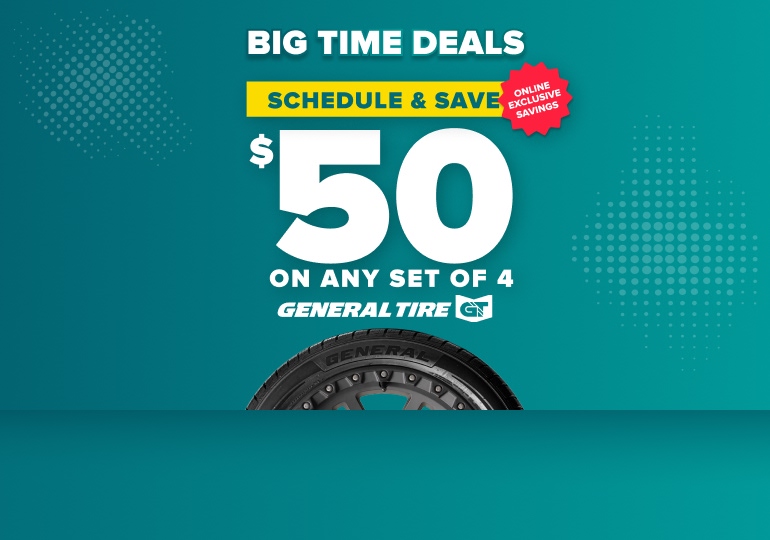 Big time deals: Schedule and save $50 on any set of 4 General tires, online exclusive savings, with a General tire on a teal background