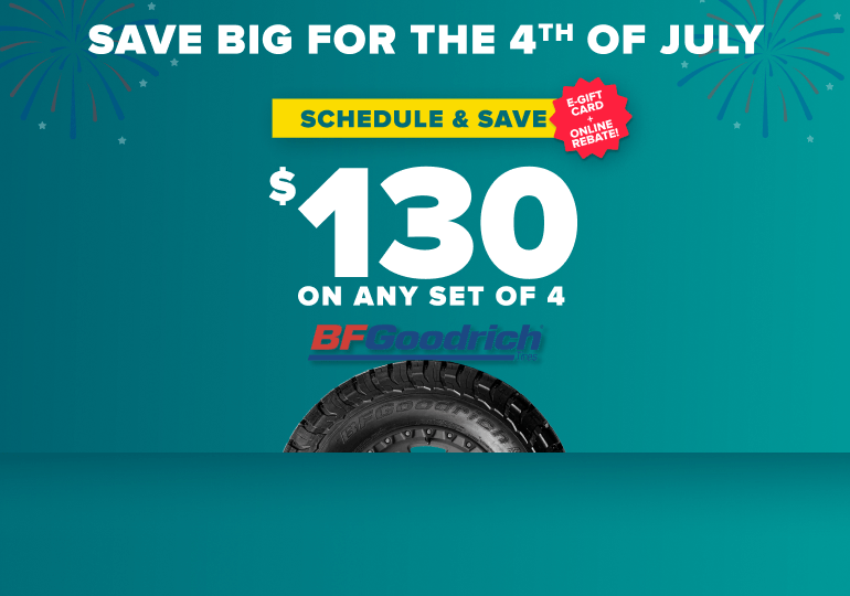 Save big for the 4th of July banner: Save up to $130 on any set of 4 BFGoodrich tires, E-Gift card and online rebate, with BFGoodrich tire on a teal background