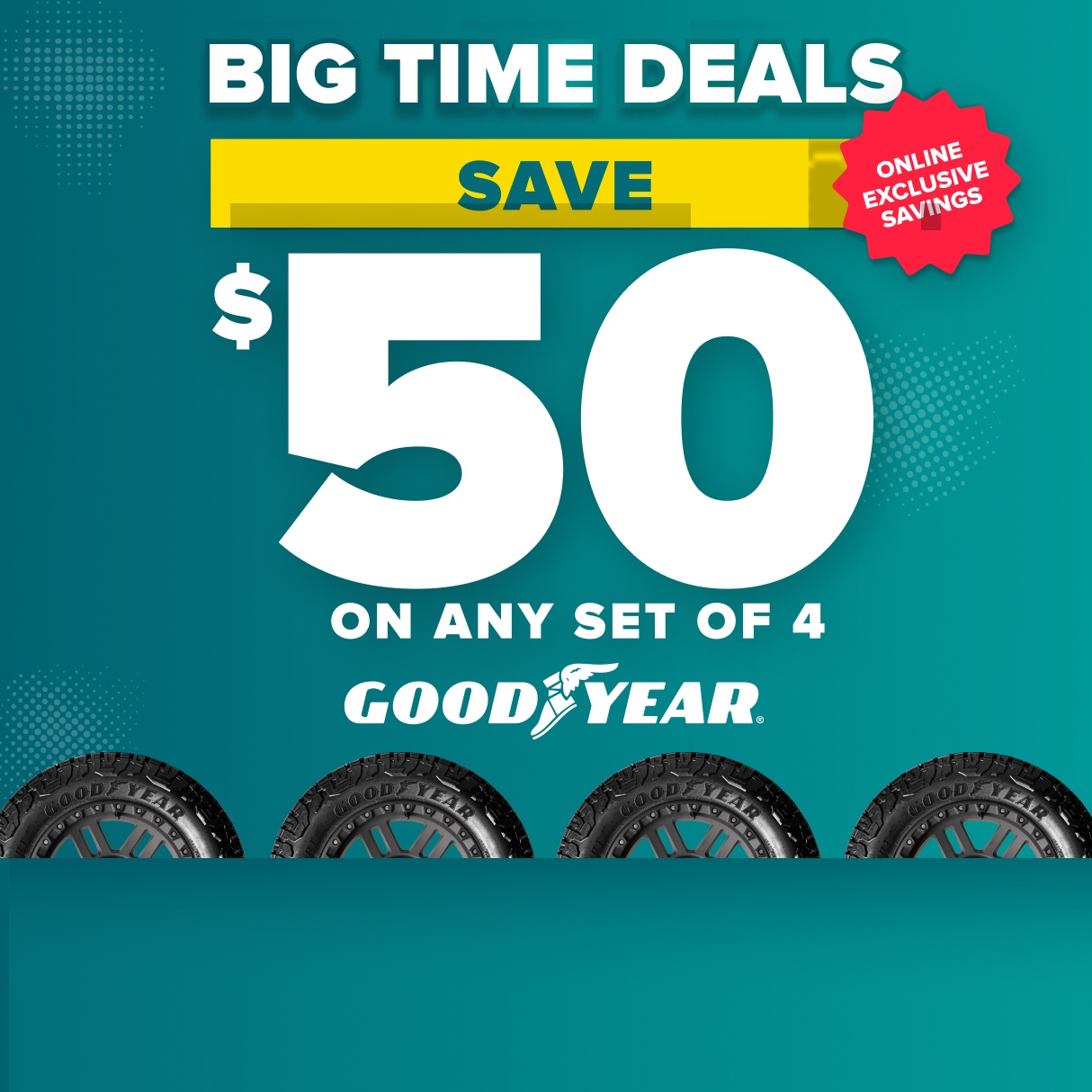 Goodyear tire sale advertisement showing save $50 on any set of 4 tires with online exclusive savings badge on teal background