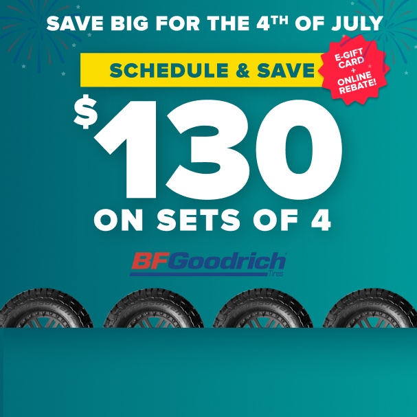 Save $130 on sets of 4 BFGoodrich tires for 4th of July with schedule and save promotion and online rebate gift card