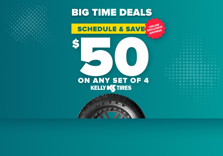 Big time deals: Schedule and save $50 on any set of 4 Kelly tires, online exclusive savings, with a Kelly tire on a teal background